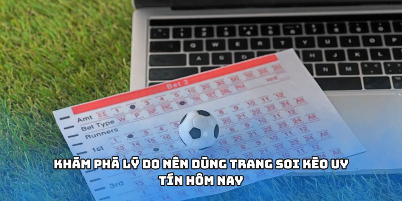 Khám phá lý do nên dùng trang soi kèo uy tín hôm nay