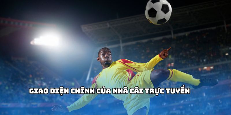 Giao diện chính của nhà cái trực tuyến