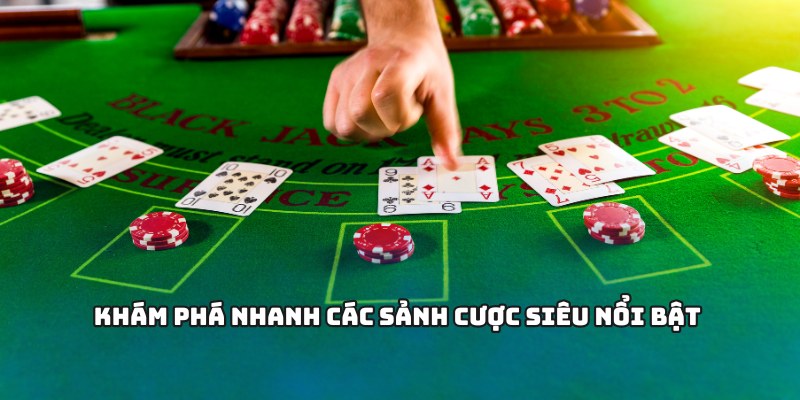 Khám phá nhanh các sảnh cược siêu nổi bật