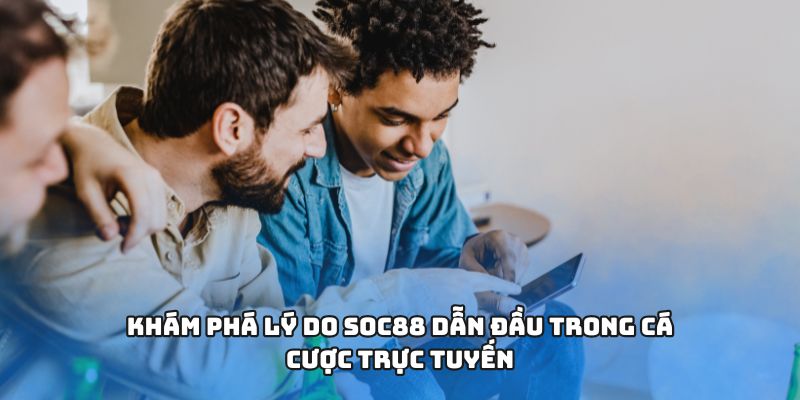 Khám phá lý do dẫn đầu trong cá cược trực tuyến
