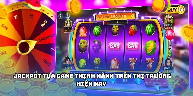 Jackpot tựa game thịnh hành trên thị trường hiện nay