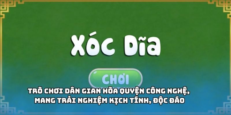 Trò chơi dân gian hòa quyện công nghệ, mang trải nghiệm kịch tính, độc đáo