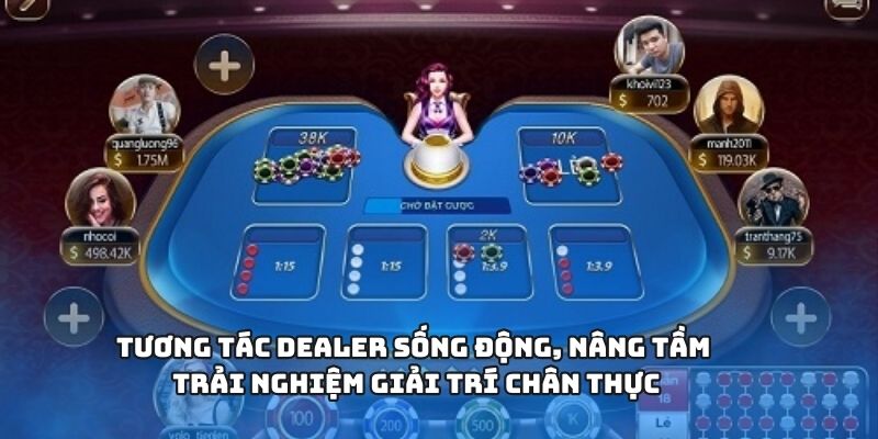 Tương tác dealer sống động, nâng tầm trải nghiệm giải trí chân thực