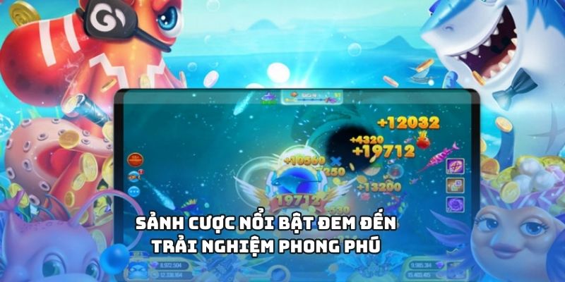 Sảnh cược nổi bật đem đến trải nghiệm phong phú