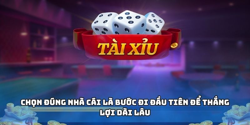 Chọn đúng nhà cái là bước đi đầu tiên để thắng lợi dài lâu