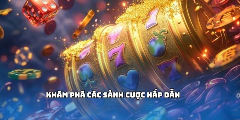 Khám phá các sảnh cược hấp dẫn