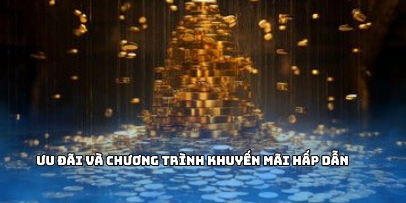 Ưu đãi và chương trình khuyến mãi hấp dẫn
