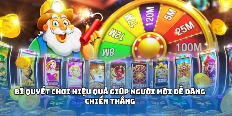 Bí quyết chơi hiệu quả giúp người mới dễ dàng chiến thắng