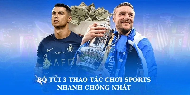Bỏ túi 3 thao tác chơi Sports nhanh chóng nhất