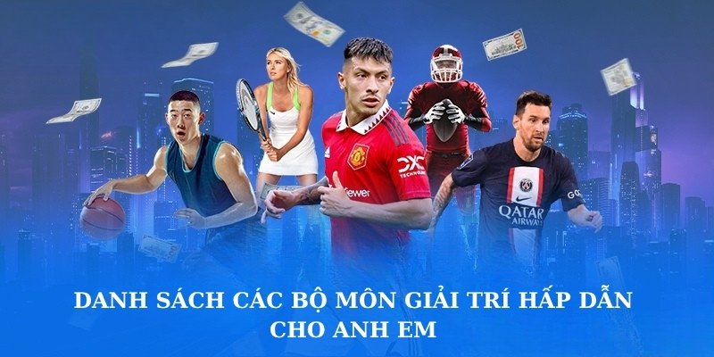 Danh sách các bộ môn giải trí hấp dẫn cho anh em