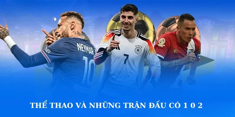 Thể thao 8day và những trận đấu có 1 0 2