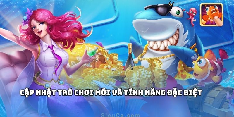 Cập nhật trò chơi mới và tính năng đặc biệt