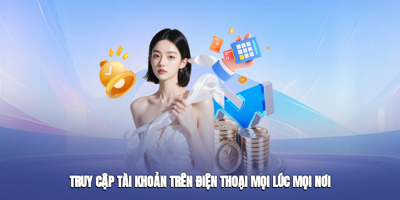 Truy cập tài khoản trên điện thoại mọi lúc mọi nơi